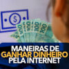 6 Formas de ganhar dinheiro na internet - Sem sair de casa