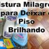 Mistura Milagrosa para deixar o piso brilhando - Para qualquer tipo de piso