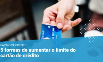 5 formas rápidas de aumentar o limite de qualquer cartão de crédito