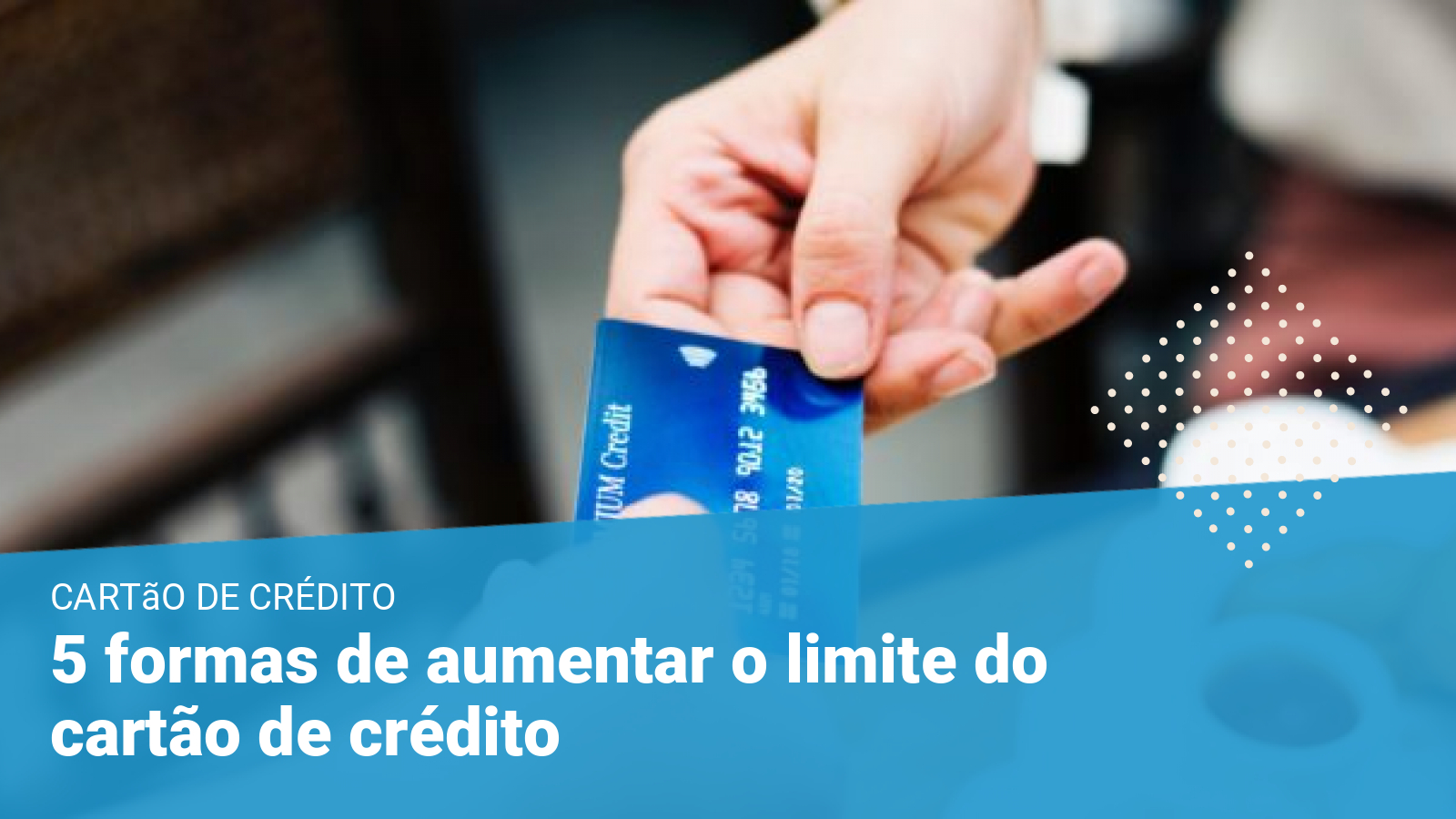 5 formas rápidas de aumentar o limite de qualquer cartão de crédito