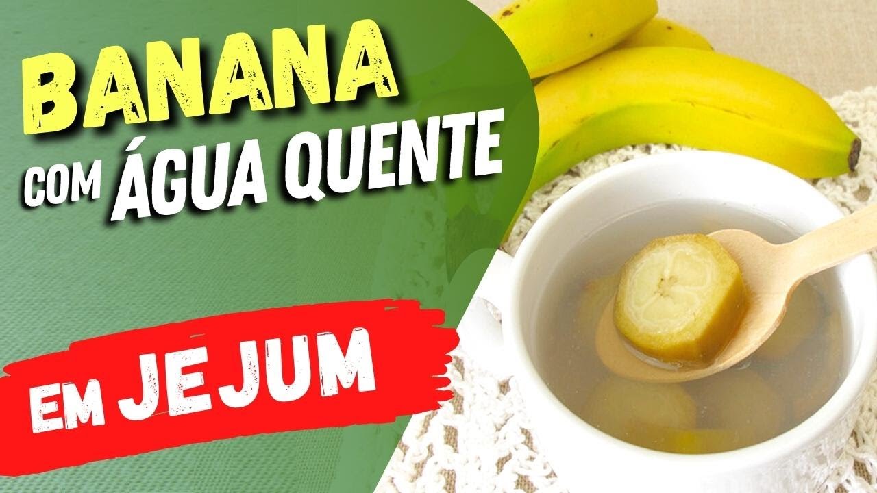 Banana com água quente em jejum, veja o que acontece